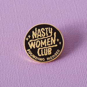 Nasty Women Club Founding Member Enamel Pin Hard Enamel Pin // Feminist Pins, Badge, Lapel Pin // Designed by Betty Turbo