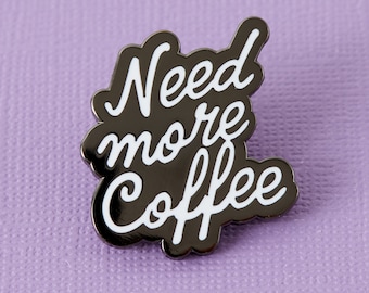Need More Coffee Enamel Pin - Punky Pins // pin badge, badges, Funny pins, Cute Pins in the UK