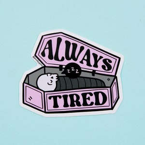 Always Tired Vinyl Sticker – Sleepy Coffin Laptop & Water‑Bottle Decal