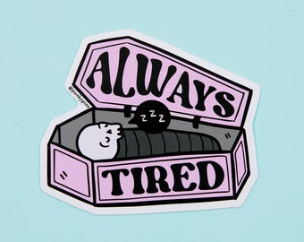 Always Tired Vinyl Sticker // laptop sticker // decal