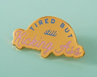 Tired but still kicking ass enamel pin // chronic illness, motherhood pin badge // Mental health, sleep, parenting pin badge