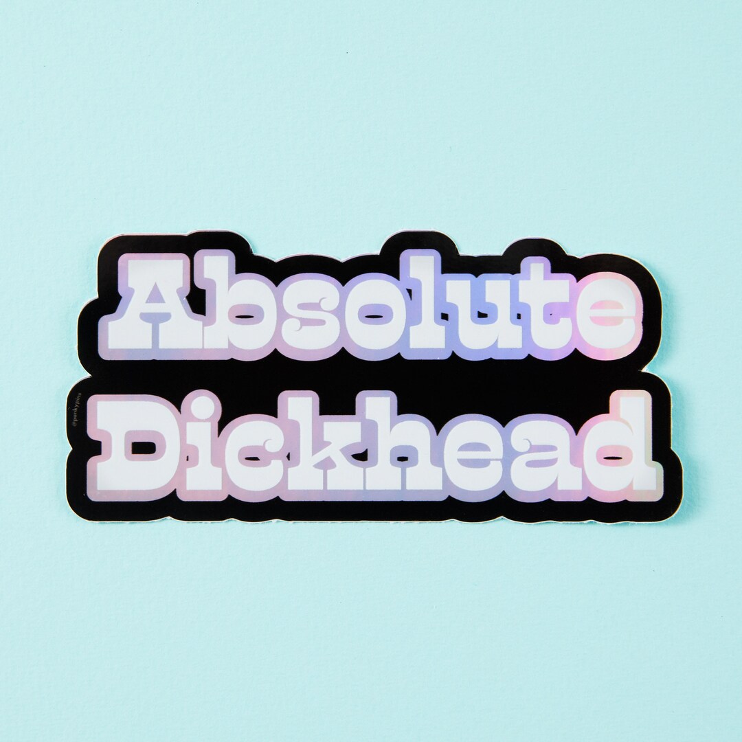Absolute Dickhead Holographic Vinyl Sticker – Relatable Laptop & Water ...