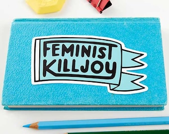 Feminist Killjoy Vinyl Sticker - Bold Feminist Statement Decal