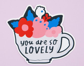 You are So Lovely Vinyl Sticker // Laptop stickers // Floral teacup sticker // Die cut stickers