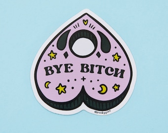 Bye Bitch Planchette Vinyl Sticker – Witchy Ouija Laptop Decal