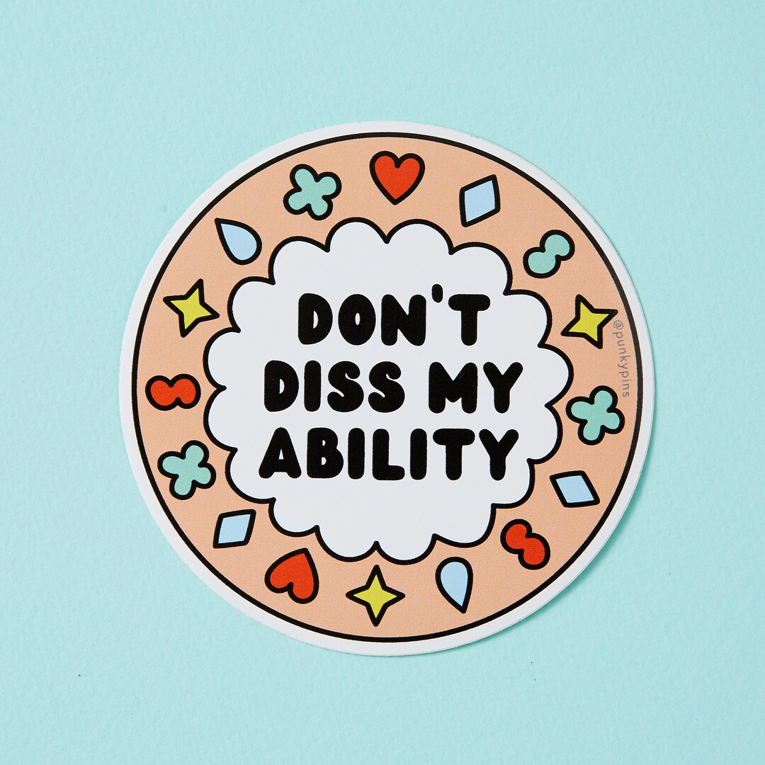 Don’t Diss My Ability Vinyl Sticker – Disability Empowerment Decal ...