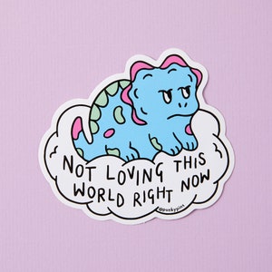 Not Loving This World Dino Vinyl Sticker – Grumpy Dinosaur Laptop & Water Bottle Decal