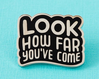 Look How Far You've Come Pin // Lapel Pin Badge Brooch