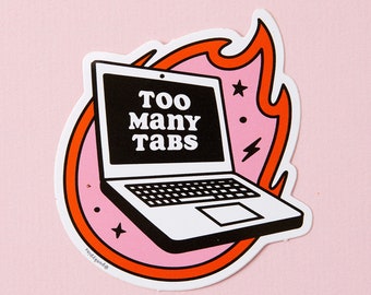 Too many Tabs Vinyl Sticker // laptop sticker // decal