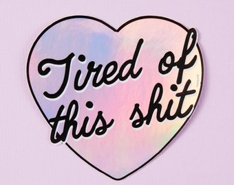 Tired of This Shit Holographic Vinyl Sticker – Laptop & Water Bottle Decal