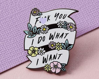 F ** k You, Hago lo que quiero Pin de esmalte // Sassy Lapel Pin Badge / Broche // Estilo feminista