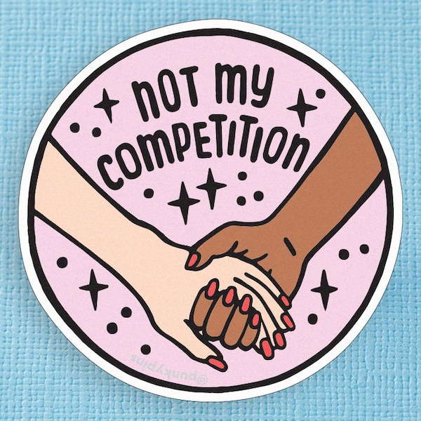 Not My Competition Vinyl Sticker – Girl Gang / Self-Love Decal