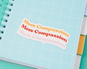 More Compassion Vinyl Sticker // Laptop stickers // Die cut