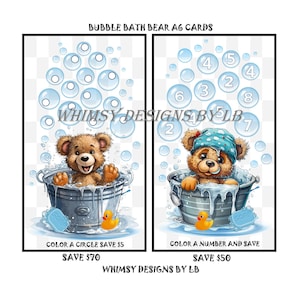 May include: Two printable A6 cards featuring a cartoon bear taking a bubble bath. The first card has a bear in a bucket with bubbles around its head. The second card has a bear in a bucket with numbers in the bubbles. The text on the first card says "Color a circle save $5 Save $70". The text on the second card says "Color a number and save Save $50". Both cards have the text "Whimsy Designs by LB".