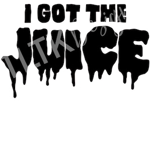 I Got The Juice SVG - Digital Download - Cut File für Sillhouette oder Cricut - T Shirt Design - PNG - Chance der Rapper - Saft WRLD