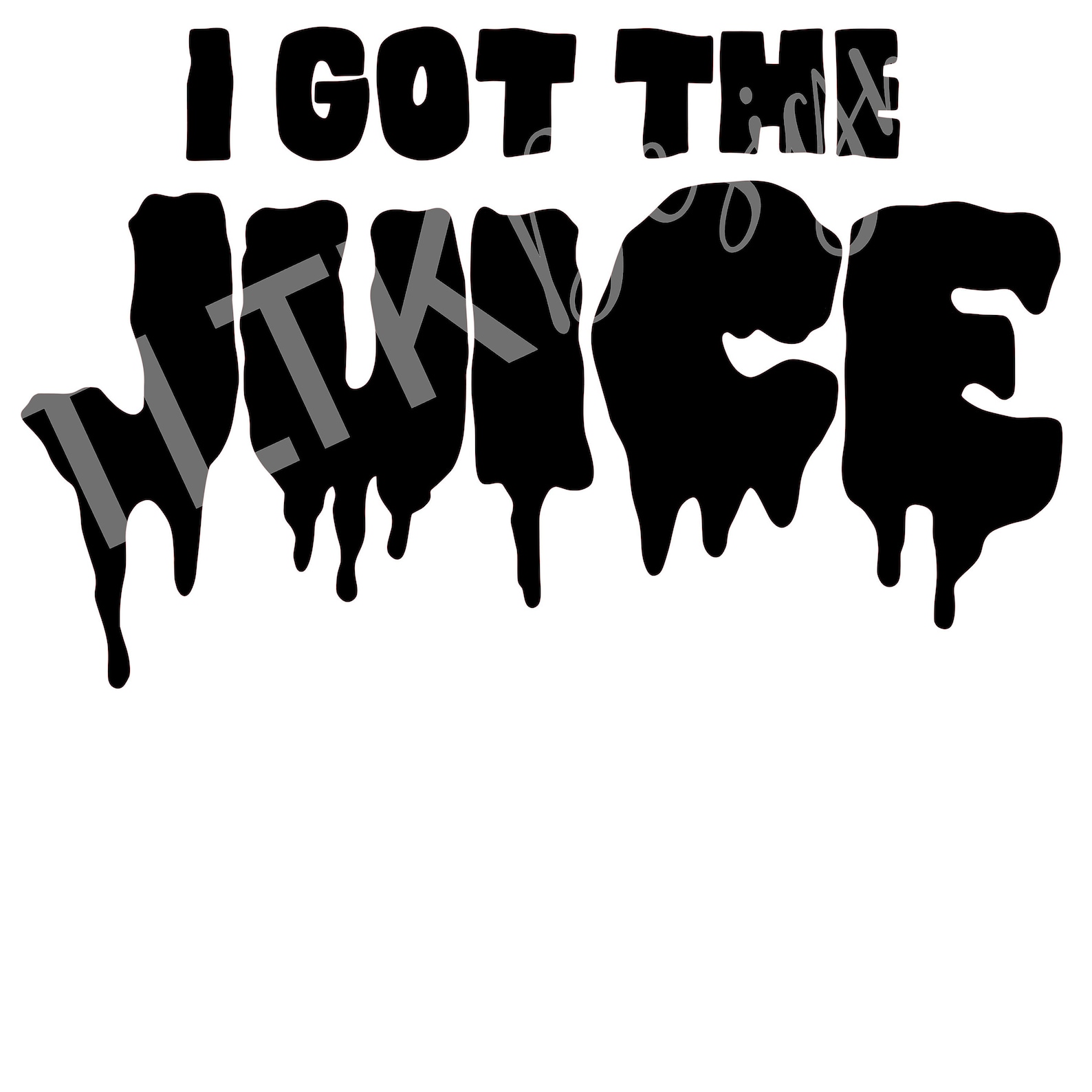I Got the Juice SVG Digital Download Cut File for Sillhouette or Cricut