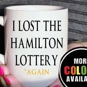 Hamilton mug.Hamilton Broadway. Hamilton Lotto mug. Ham4Ham. Hamilton Lottery. I lost the Hamilton Lottery again. Hamilton musical. Broadway image 1