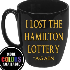Hamilton mug.Hamilton Broadway. Hamilton Lotto mug. Ham4Ham. Hamilton Lottery. I lost the Hamilton Lottery again. Hamilton musical. Broadway image 3