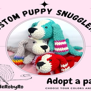 May include: Three crocheted puppy plushies in different colors: teal, gray, and red. Each plush has a white stripe on one of its ears. The plushies are stacked on top of each other. The image is surrounded by a circle with the text "CUSTOM PUPPY SNUGGLER!" and "Adopt a pal! CHOOSE YOUR COLORS AND SIZE!"