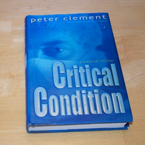 Clement, Peter. CRITICAL CONDITION First Edition