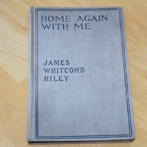 Home Again With Me James Whitcomb Riley Published by Grosset & Dunlap, 1908