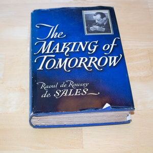 The Making of Tomorrow / [by] Raoul de Roussy de Sales First Edition  Reynal & Hitchcock, 1942