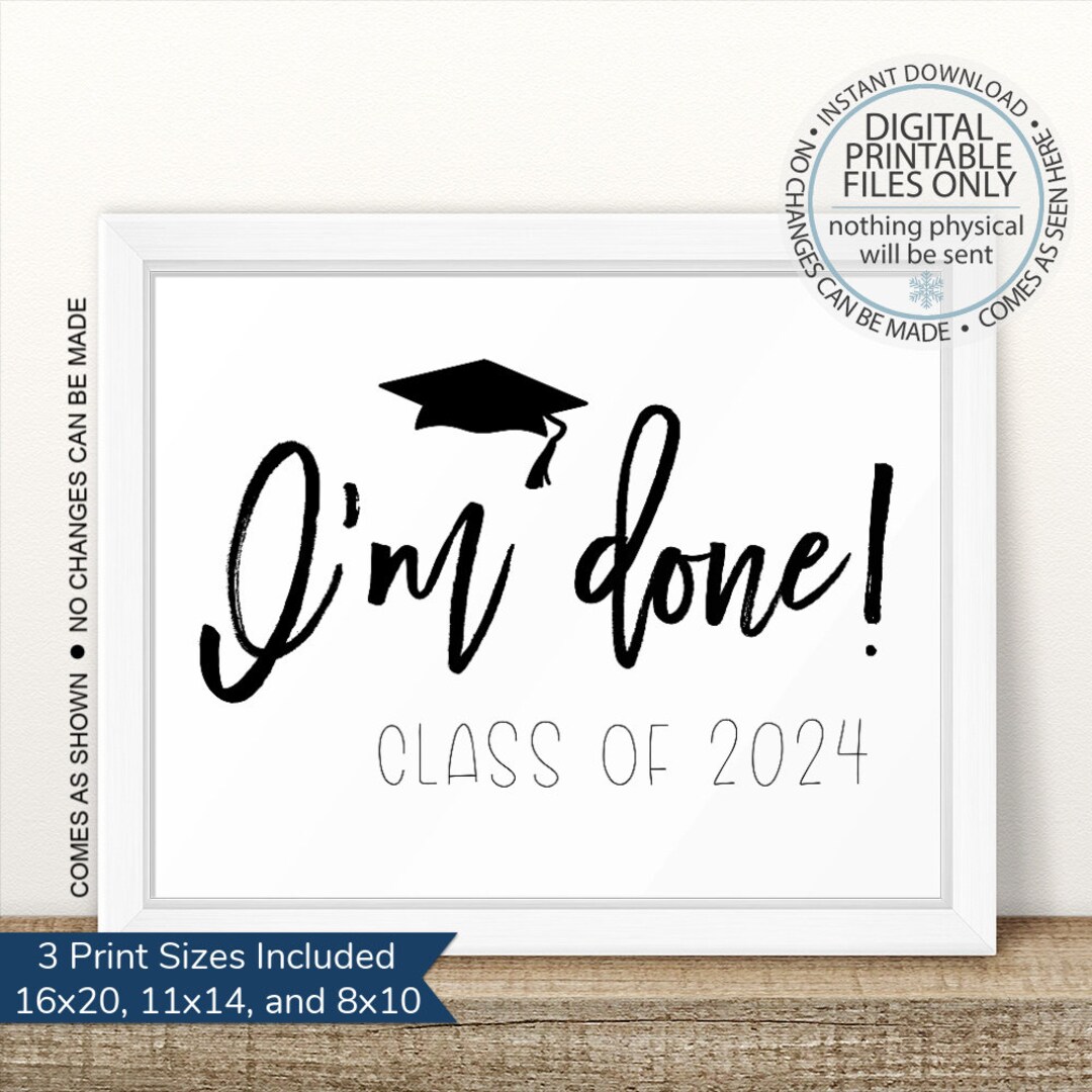 I'm Done Graduation Sign, Printable Graduation Sign, Class of 2024 Sign ...