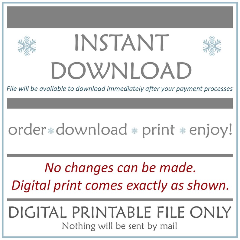 Op de afbeelding: Een digitaal printbaar bestand met de tekst "INSTANT DOWNLOAD" in grote, vetgedrukte letters. De tekst "File will be available to download immediately after your payment processes" staat onder de titel. De tekst "order* download * print * enjoy!" staat in het midden van de afbeelding. De tekst "No changes can be made. Digital print comes exactly as shown." staat onder de middelste tekst. De tekst "DIGITAL PRINTABLE FILE ONLY" staat in grote, vetgedrukte letters onderaan de afbeelding. De tekst "Nothing will be sent by mail" staat onder de onderste tekst.