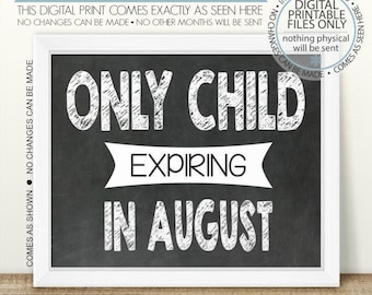 May include: Black and white chalkboard sign with the text "Only Child Expiring in August" in a white chalk-like font. The sign is framed in white and is available in 16x20 and 8x10 sizes.