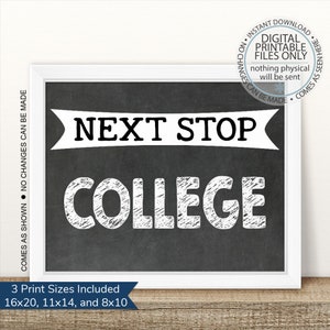 May include: A black chalkboard sign with white text that reads "Next Stop College". The sign is framed in white and has a white ribbon at the top. The sign is available in three sizes: 16x20, 11x14, and 8x10.