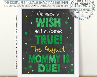May include: A framed digital print with a chalkboard-style background. The text reads "We made a WISH and it came TRUE! This August MOMMY IS DUE!" in green and yellow. The print is available in 16x20 and 8x10 inch sizes.