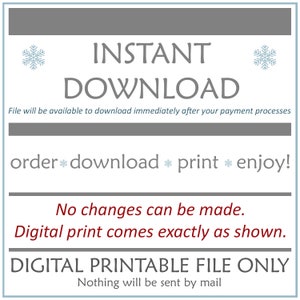 May include: A digital printable file featuring the text INSTANT DOWNLOAD, order download print enjoy, No changes can be made. Digital print comes exactly as shown, and DIGITAL PRINTABLE FILE ONLY. The design includes grey text and light blue snowflakes.