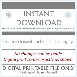 May include: A digital printable file with the text "INSTANT DOWNLOAD" in large, bold letters. The text "File will be available to download immediately after your payment processes" is below the title. The text "order* download * print * enjoy!" is in the middle of the image. The text "No changes can be made. Digital print comes exactly as shown." is below the middle text. The text "DIGITAL PRINTABLE FILE ONLY" is in large, bold letters at the bottom of the image. The text "Nothing will be sent by mail" is below the bottom text.