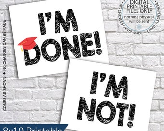 Printable I'm Done and I'm Not Signs, Graduation Sign, I'm Not Done, School Photo Prop, High School Graduation, Last Day Sign, Sibling Sign