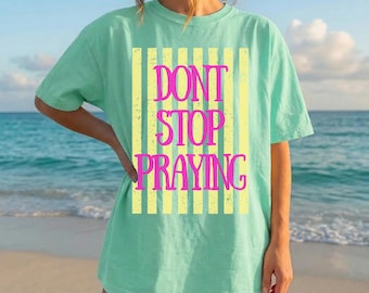 Dont Stop Praying, Christian Tee