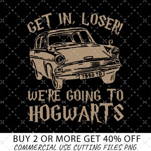 Wizard Flying Car Png, Get In Loser We&#39;re Going To Hogwart Png, HP Png, Universal Studios Png, Wizard Png, Gift For Fan, Get In Loser Png