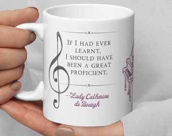 Pride and Prejudice Mug, Lady Catherine de Bourgh Quote Mug, Jane Austen Mug, Gift for Piano Player, Ironic Mug, Humorous Funny Ironic