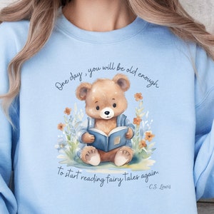 Old enough to start reading fairy tales again, CS Lewis Quote Sweatshirt, teddy bear wildflowers, Chronicles of Narnia Lion Witch Aslan S37L