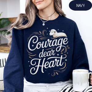 Courage Dear Heart Sweatshirt: CS Lewis Narnia Christian Apparel