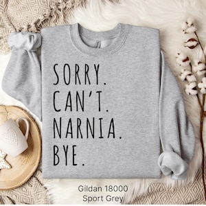 CS Lewis Shirt, Sorry Can&#39;t Narnia Sweater, Chronicles of Narnia Gift, Aslan Sweatshirt, Lion Witch Wardrobe Gift, Christian Fiction Shirt