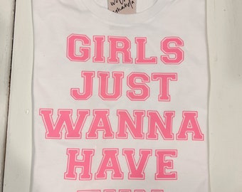 Girls Just Wanna Have Fun Shirt - Summer Shirt - Summer vibes shirt - Women’s tee - Gift for her
