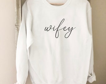 Wifey Sweatshirt - Engagement Gift - Bride Sweatshirt - Just Married - Bride To Be - Future Mrs - Gift for Bride