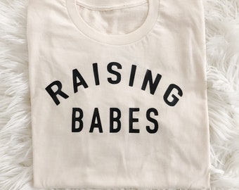 Motherhood tee - Raising Babes Shirt - Mom shirt - Graphic Mom tee - Mothers day Gift - Mom life Shirt - Gift for her