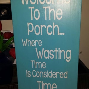 Welcome to the Porch Where  Wasting Time is Considered Time Well Wasted Wood Sign Porch Patio Deck Decor Summer Decor Porch Sign Decoration