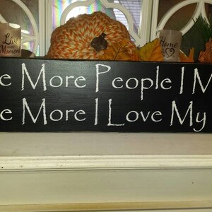 The More People I Meet The More I Love My Dog Wood Sign Distressed Wood Wall Hanging Rustic Pet Lover Decor Dog Lover Gift Dog Print Decor