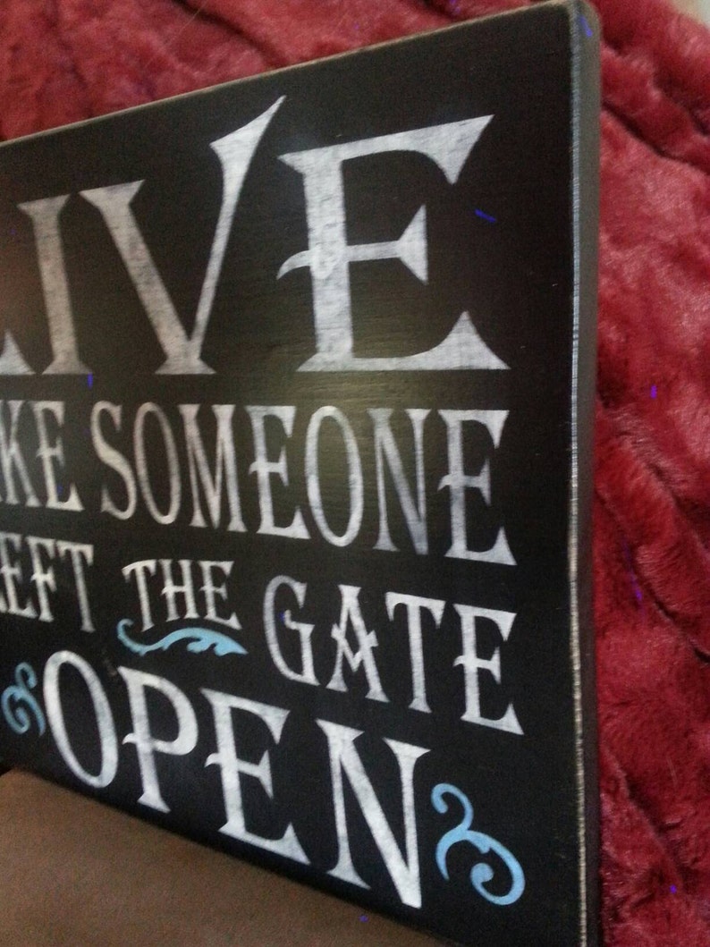 Live Like Someone Opened the Gate Die Cut Sign 20