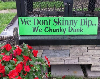 We Don't Skinny Dip We Chunky Dunk Wood Sign Summer Sign Distressed Wood Wall Hanging Funny Decor Pool Decor Sign Pool house Sign Pool Sign