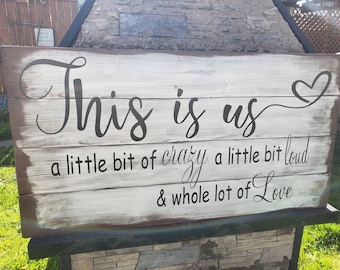 This is Us Sign a little bit of crazy a little bit loud & whole lot of Love Distressed Rustic Wood Wall Hanging Primitive Sign 42x22