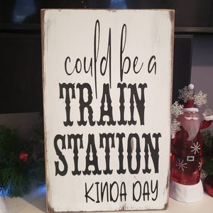 Could be a Train Station kinda day Sign Distressed Wood Wall Hanging Modern Farmhouse Sign Train Station Sign