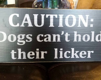 Caution Dogs Can't Hold Their Licker Wood Sign Wall Hanging Sign Rustic Wood Pet Decor Dog Humor Dog Lover Gift Drinking Humor Funny Quote
